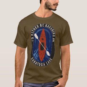 Id Rather Be Kayaking On Saratoga Lake in Wisconsi T-Shirt