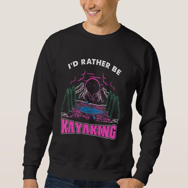 Id Rather Be Kayaking Sweatshirt (Front)