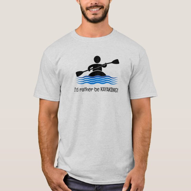 I'd rather be KAYAKING! T-Shirt (Front)
