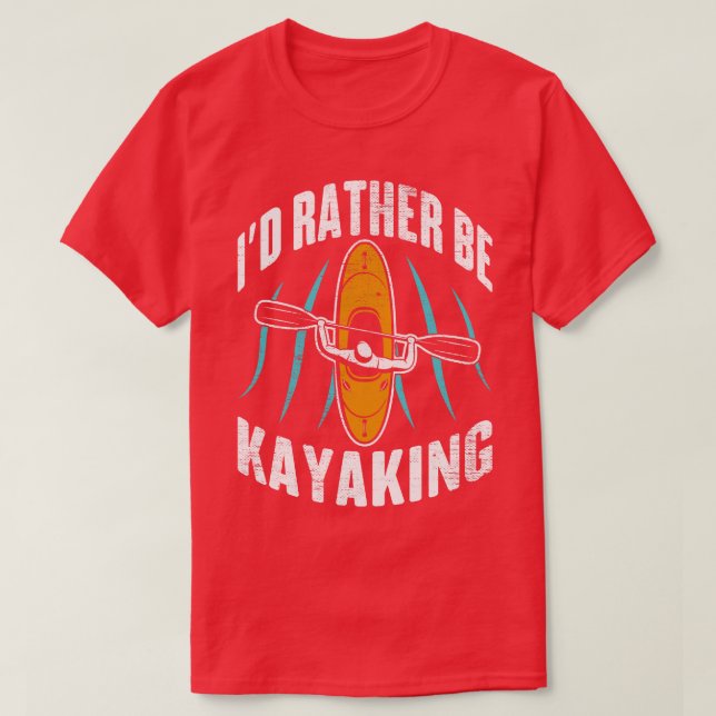 Id Rather Be Kayaking   T-Shirt (Design Front)
