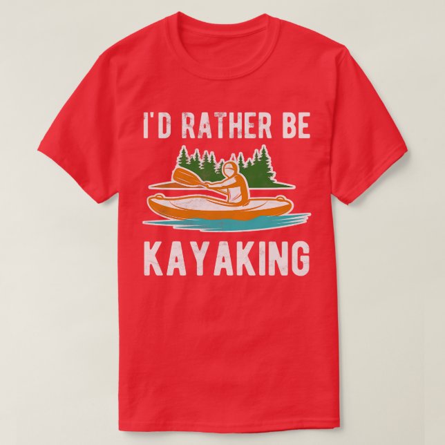 Id Rather Be Kayaking  T-Shirt (Design Front)