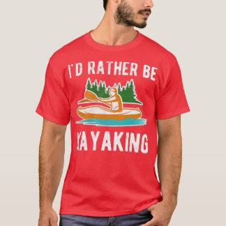 Id Rather Be Kayaking T-Shirt