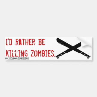 i'd rather be killing zombie bumper sticker
