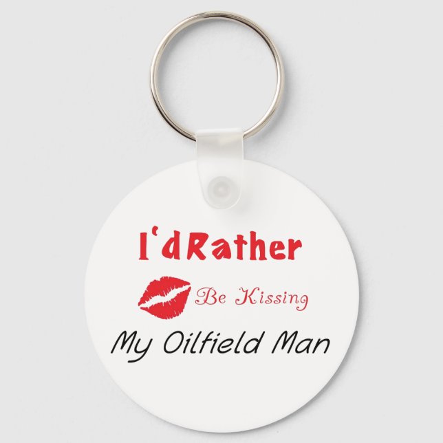 I'd Rather be Kissing My Oilfield man Key Ring (Front)