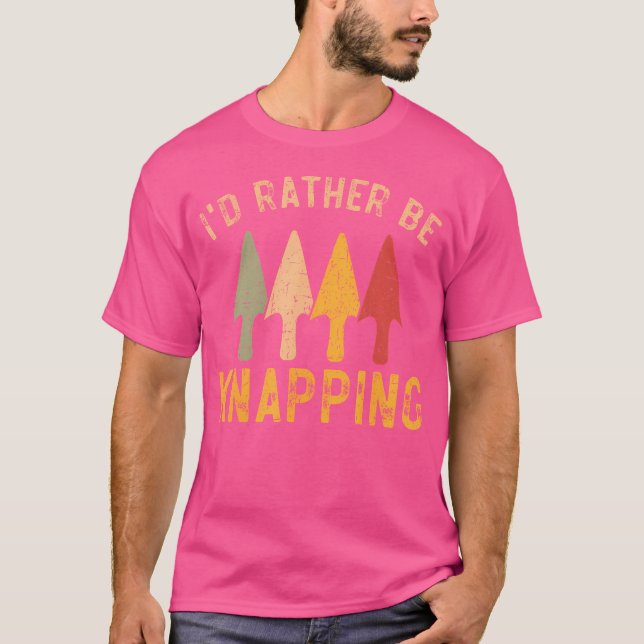 I'D Rather Be Knapping Flintknapping Arrowhead Hun T-Shirt (Front)