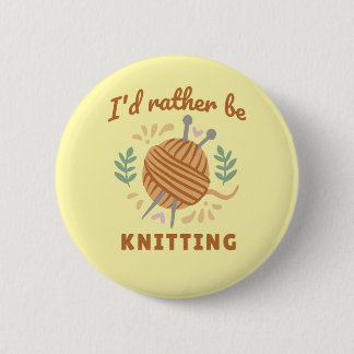 I'd Rather Be Knitting 6 Cm Round Badge