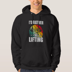 Id Rather Be Lifting Bodybuilding Weightlifting Wo Hoodie