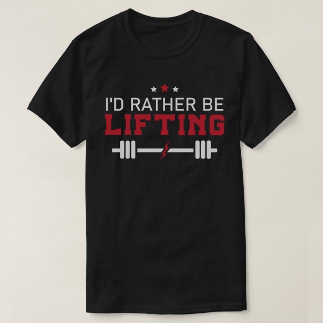 I'd Rather Be Lifting T-Shirt (Design Front)