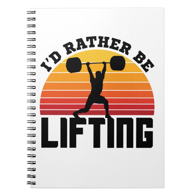 I'd Rather Be Lifting Weightlifting Bodybuilder Notebook (Front)