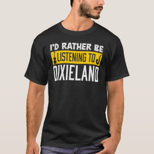 I'd Rather Be Listening To Dixieland Jazz Music Qu T-Shirt