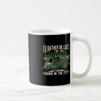 I'd Rather Be Lost In The Woods Than Found In The  Coffee Mug