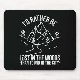 I'd Rather Be Lost In The Woods Than Found In The Mouse Mat