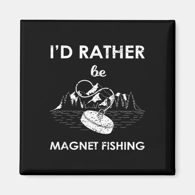I'd Rather Be Magnet Fishing  (Front)