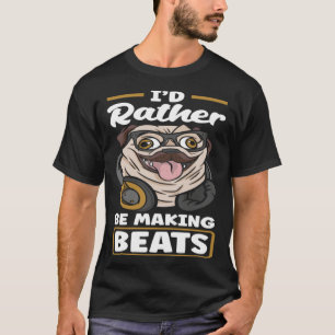 I'd Rather Be Making Beats Music Producer T-Shirt
