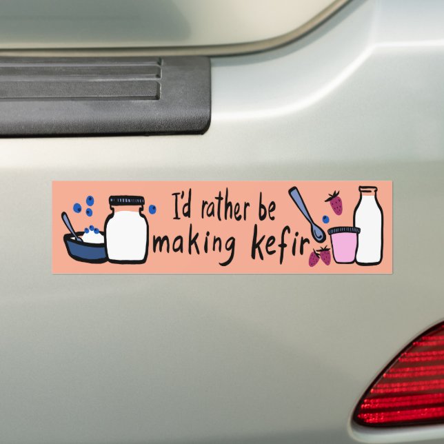 I'D RATHER BE MAKING KEFIR Fun Fermentation  Bumper Sticker (On Car)