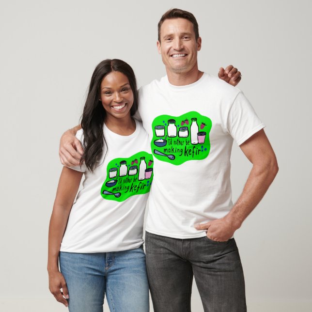 I'D RATHER BE MAKING KEFIR Fun Fermentation  T-Shirt (Unisex)