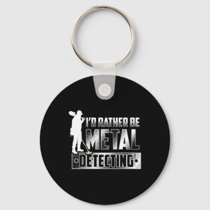 I'd Rather Be Metal Detecting T Shirt - Treasure H Key Ring