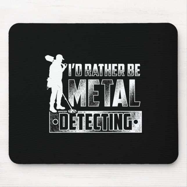 I'd Rather Be Metal Detecting T Shirt - Treasure H Mouse Mat (Front)