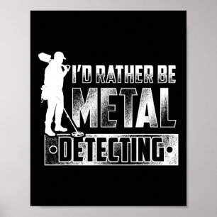 I'd Rather Be Metal Detecting T Shirt - Treasure H Poster