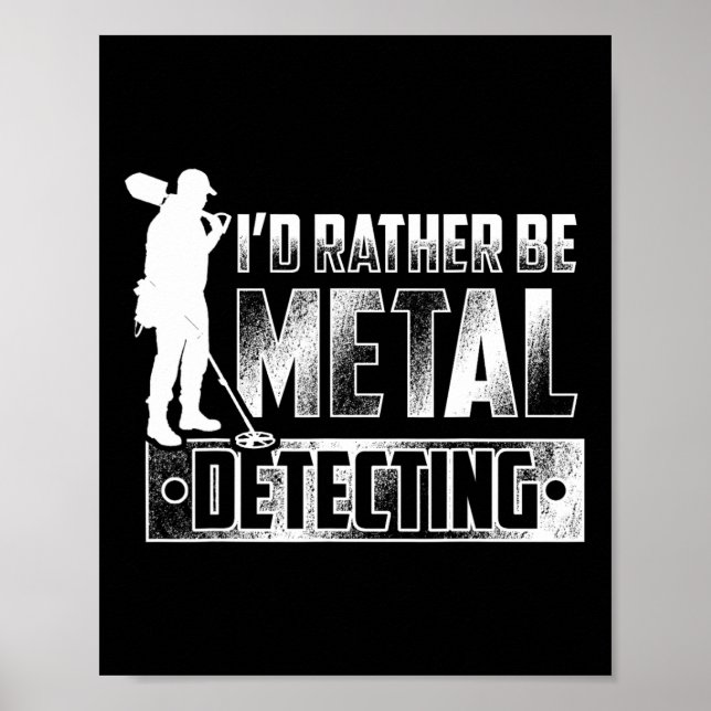 I'd Rather Be Metal Detecting T Shirt - Treasure H Poster (Front)