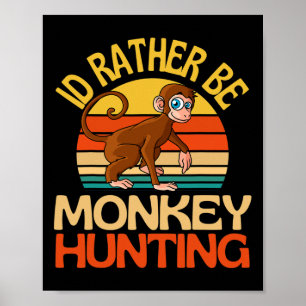 Id Rather Be Monkey Hunting Cute Monkey Lover  Poster
