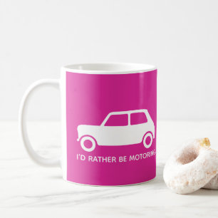 I'd rather be Motoring Mini Cooper - Bright Pink - Coffee Mug