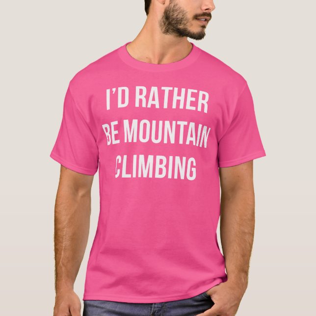 I'D Rather Be Mountain Climbing - T-Shirt (Front)