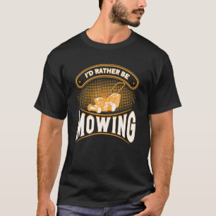 Id Rather Be Mowing Gardening Lawn Mower T-Shirt