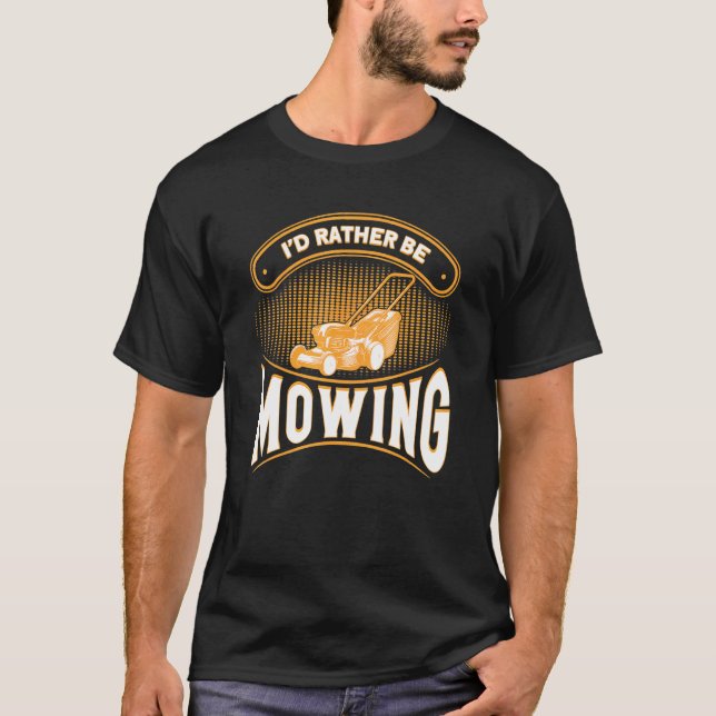 Id Rather Be Mowing Gardening Lawn Mower T-Shirt (Front)
