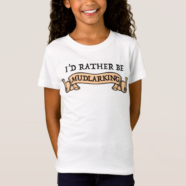 I'd Rather Be Mudlarking T-Shirt (Front)