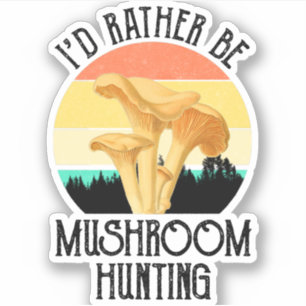 I'd Rather Be Mushroom Hunting