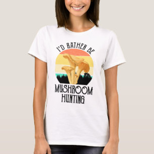 I'd Rather Be Mushroom Hunting T-Shirt