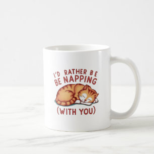 I'd Rather Be Napping (With You) - Ginger Cat Coffee Mug