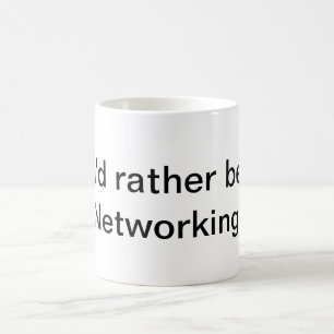 I'd Rather Be Networking! Coffee Mug