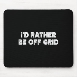 I'd Rather Be Off Grid Camping Hiking Mouse Mat