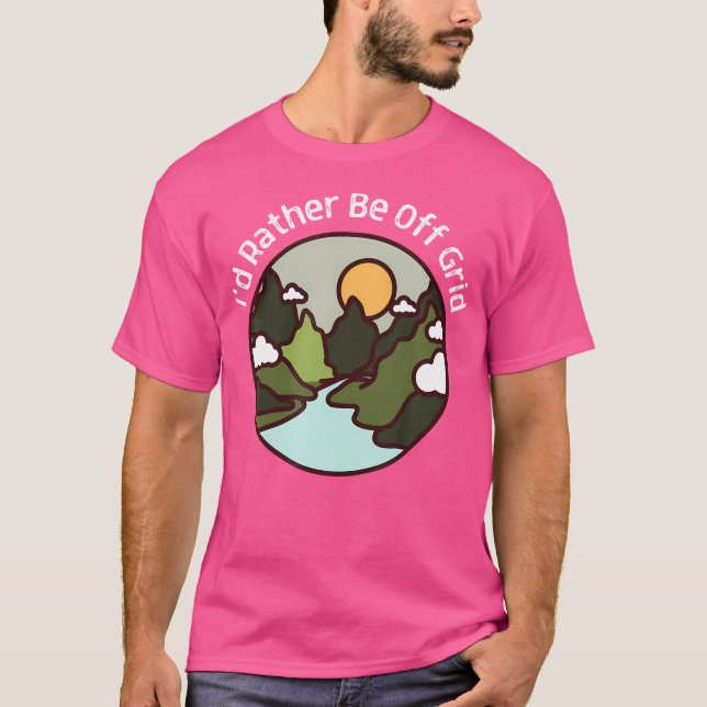 I'D Rather Be Off Grid Off Grid Happy Camping Moun T-Shirt (Front)