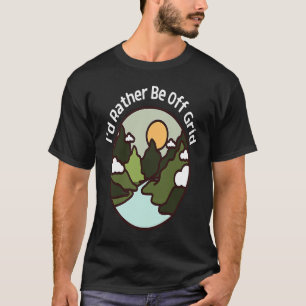 I'd Rather Be Off Grid Off Grid Happy Camping Moun T-Shirt