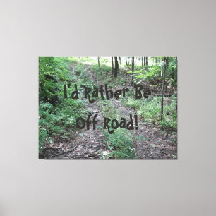 I'd Rather Be Off Road! on a Canvas Print