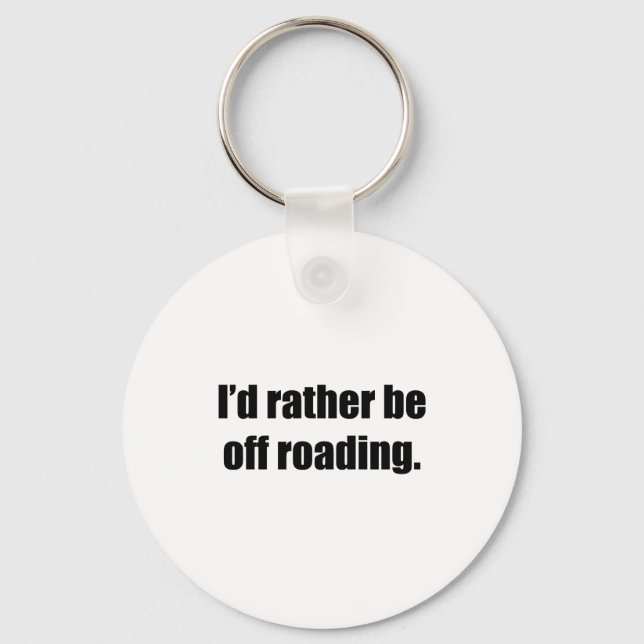 I'd Rather Be Off Roading Key Ring (Front)