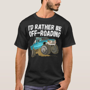 Id Rather Be OffRoading Lifted Monster Big Trucks  T-Shirt