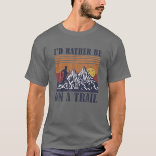 I'd Rather Be On A Trail Run Trails Ultra Trail Ru T-Shirt