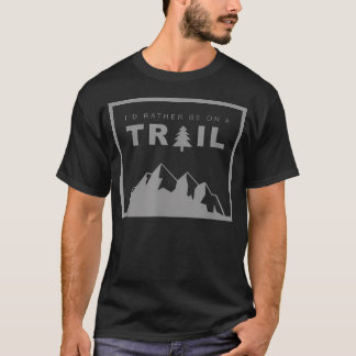 I'D Rather Be On A Trail T-Shirt
