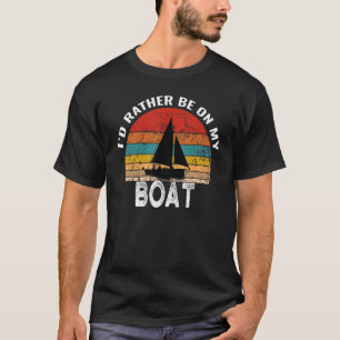 I'd Rather Be On My Boat Funny Vintage Sailing T-Shirt