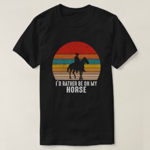 I'd Rather Be On My Horse Vintage Retro Cowboy T-Shirt