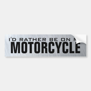 I'd Rather Be On My Motorcycle Bumper Sticker