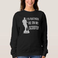 Id Rather Be On My Scooter Scootering Stunt Scoote
