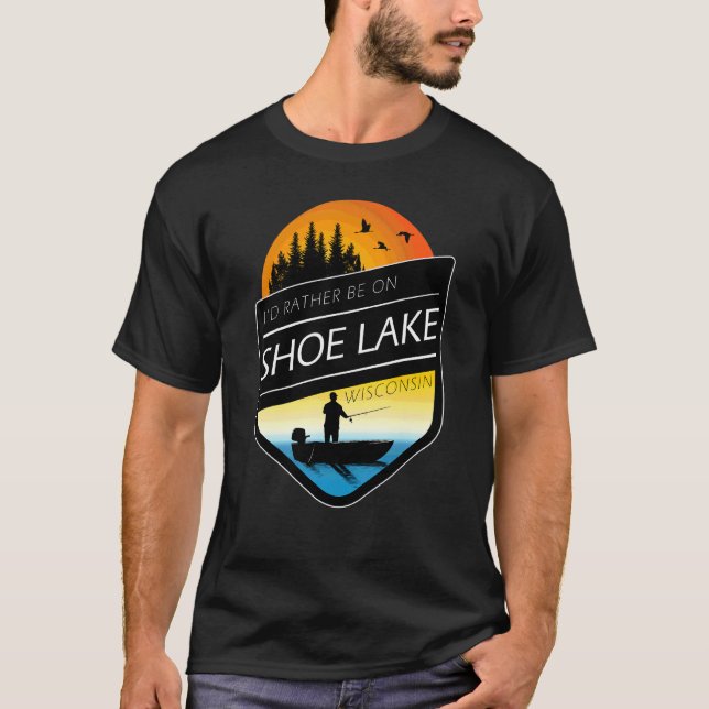 I'd Rather Be On Shoe Lake Wisconsin Fishing 1 T-Shirt (Front)