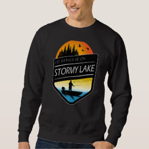 I'd Rather Be On Stormy Lake Wisconsin Fishing Sweatshirt