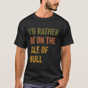 I'D Rather Be On The Isle Of Mull Retro Vintage Te T-Shirt