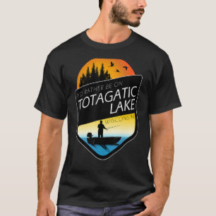 I'd Rather Be On Totagatic Lake Wisconsin Fishing T-Shirt